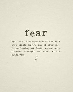 ... overcoming our fears, we can move forward, stronger and wiser within