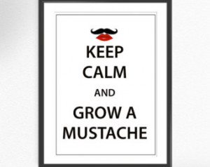 Keep calm and grow a mustache / art print poster quote funny quote ...