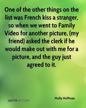 Molly Hoffman - One of the other things on the list was French kiss a ...