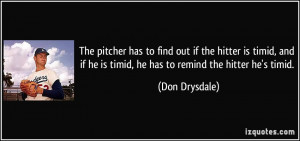 ... timid, and if he is timid, he has to remind the hitter he's timid