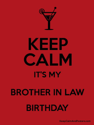 KEEP CALM IT'S MY BROTHER IN LAW BIRTHDAY Poster