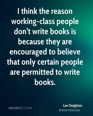 think the reason working-class people don't write books is because ...