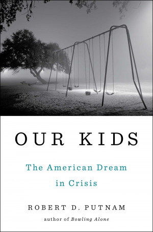 Robert Putnam thinks the USA can be fixed. His book, Our Kids: The ...