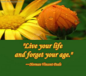 www.imagesbuddy.com/live-your-life-and-forget-your-age-advice-quote ...
