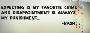 ... My Favorite Crime And Disappointment Is Always My Punishment... -Rash