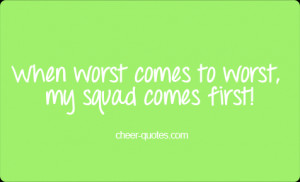 When worst comes to worst, my squad comes first!