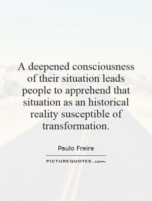 deepened consciousness of their situation leads people to apprehend ...