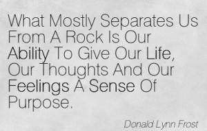 ... Our Thoughts And Our Feelings A Sense Of Purpose. - Donald Lynn Frost