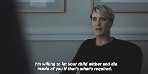 Claire Underwood just may be scarier than Francis Underwood. Robin is ...