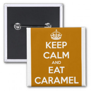 KEEP CALM AND EAT CARAMELS FUNNY SAYINGS PINBACK BUTTON