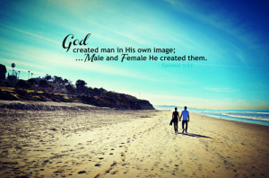 ... of God created he him; male and female created he them. (Genesis 1:27