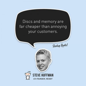 ... customers. Steve Huffman #startupquote #startup #stevehuffman #reddit