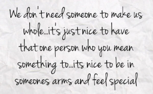 ... you mean something to its nice to be in someones arms and feel special