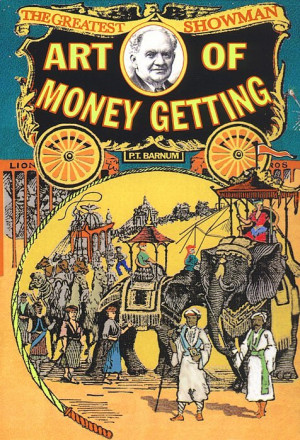 Barnum, The Art Of Money Getting (1880)“Golden rules for making ...