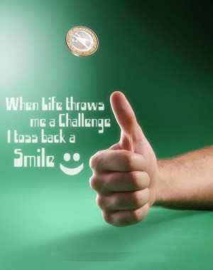 When Life throws me a Challenge I Toss book a Smile ~ Challenge Quote