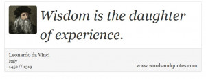 ... on Wisdom: Wisdom is the daughter of experience. - Words and Quotes