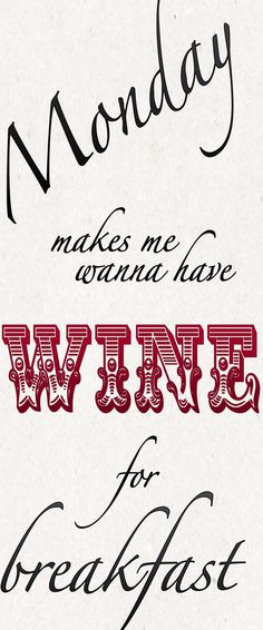Monday makes me wanna have #wine for breakfast! #winehumor
