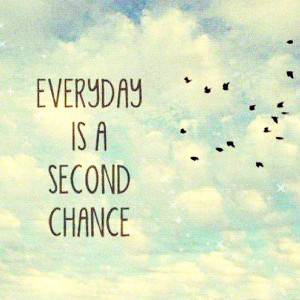 Everyday is a Second Chance Inspirational Quotes