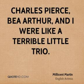 Charles Pierce, Bea Arthur, and I were like a terrible little trio.