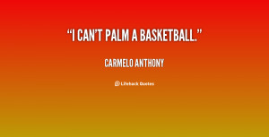 famous basketball quotes from carmelo anthony