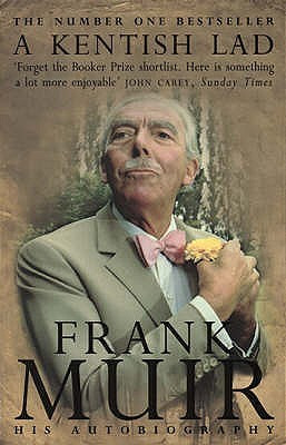 ... Kentish Lad: The Autobiography of Frank Muir” as Want to Read