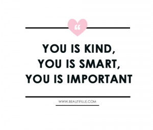 You Is Kind, You Is Smart, You Is Important