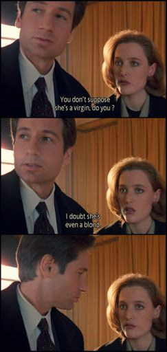 Mulder and Scully Quotes | Mulder: Você acha que ela é virgem?