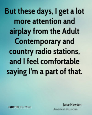 But these days, I get a lot more attention and airplay from the Adult ...