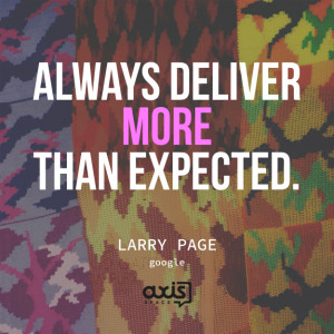 Always deliver more than expected. - Larry Page, Google