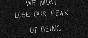 We must lose our fear of being wrong.
