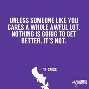 Unless someone like you cares a whole awful lot, nothing is going to ...