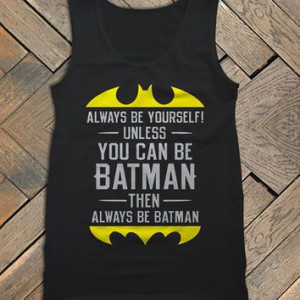 Batman... then always be batman!Men T Shirts, Tanks Men, Batman Quotes ...