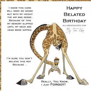 Happy Belated Birthday .. I know this card will make no sense but with ...