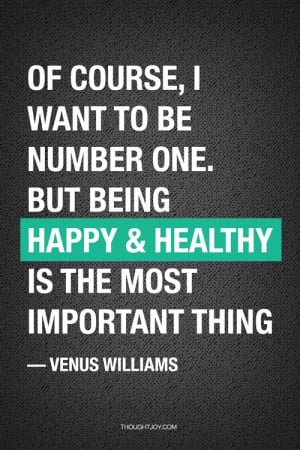 Of course, I want to be number one. But being happy and healthy is the ...