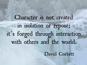 in isolation or repose; it's forged through interaction with others ...