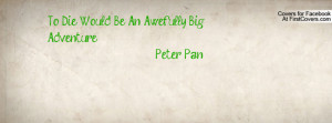 To Die Would Be An Awefully Big Adventure - Peter Pan cover