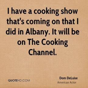 Dom DeLuise - I have a cooking show that's coming on that I did in ...