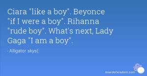 Ciara like a boy. Beyonce if I were a boy. Rihanna rude boy. What's ...