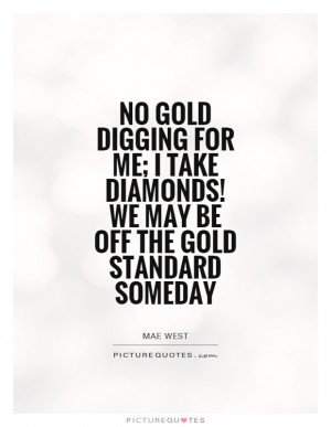 Diamond Quotes Gold Quotes Gold Digger Quotes Mae West Quotes