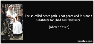 ... and it is not a substitute for jihad and resistance. - Ahmed Yassin
