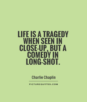 Life Quotes Comedy Quotes Tragedy Quotes Charlie Chaplin Quotes