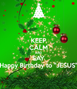 keep-calm-and-say-happy-birthday-to-jesus-wallpaper-260x300.png