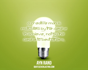 creative man is motivated by the desire to achieve…