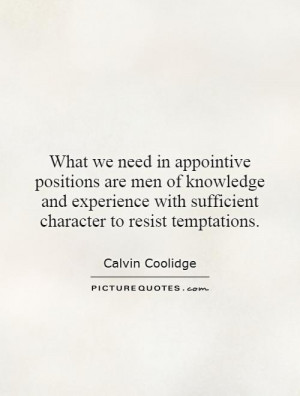 we need in appointive positions are men of knowledge and experience ...