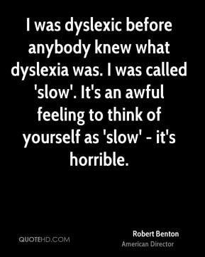 Robert Benton - I was dyslexic before anybody knew what dyslexia was ...