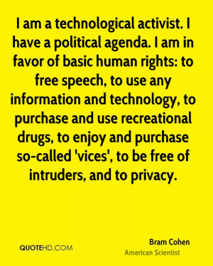 am a technological activist. I have a political agenda. I am in ...