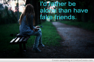 Id Rather Be Alone Than Have Fake Friends 3