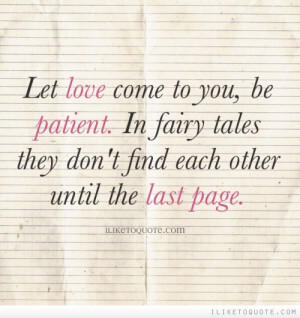 ... patient. In fairy tales they don't find each other until the last page