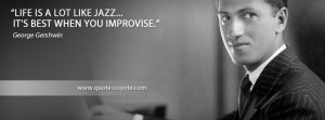 George Gershwin - Life is a lot like jazz... it's best when you ...