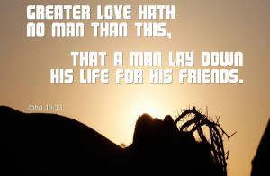 John 15:13 – lay down his life